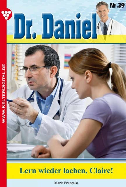 Dr. Daniel 39 – Arztroman: Lern wieder lachen, Claire!