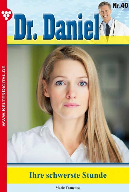Dr. Daniel 40 – Arztroman: Ihre schwerste Stunde