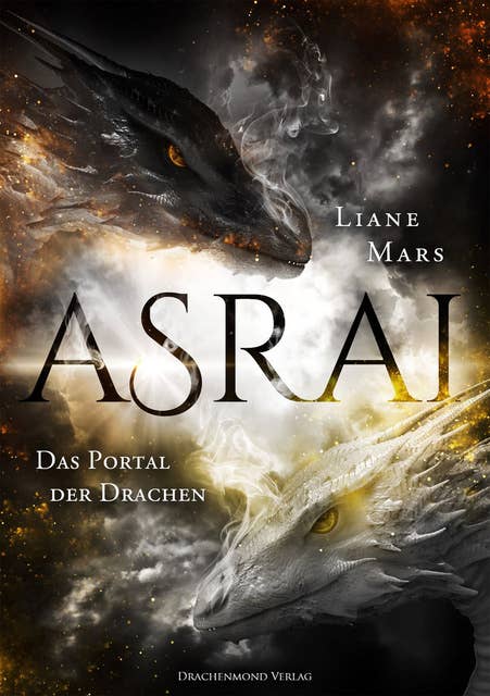 Asrai - Das Portal der Drachen: Epischer Fantasy-Liebesroman trifft auf Drachen und Magie