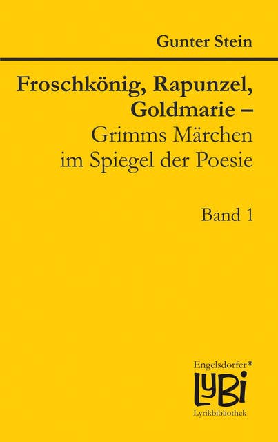 Froschkönig, Rapunzel, Goldmarie – Grimms Märchen im Spiegel der Poesie: Band 1