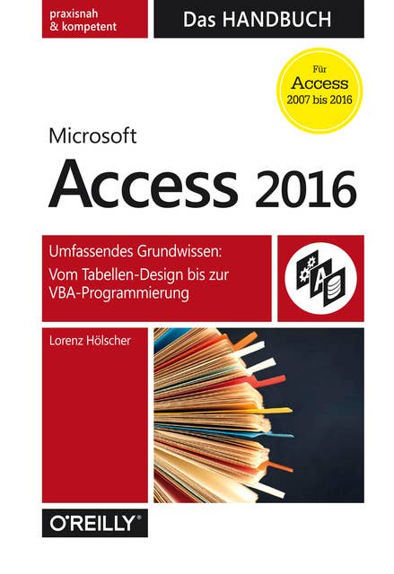 Microsoft Access 2016: Das Handbuch: Umfassendes Grundwissen: Vom Tabellen-Design bis zur VBA-Programmierung