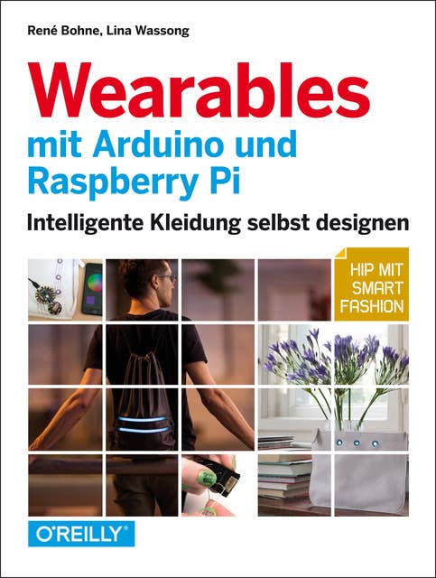 Wearables mit Arduino und Raspberry Pi: Intelligente Kleidung selbst designen: Intelligente Kleidung selbst designen – Hip mit Smart Fashion