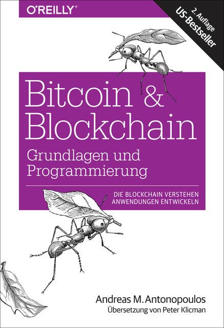 Bitcoin & Blockchain: Grundlagen und Programmierung: Die Blockchain verstehen, Anwendungen entwickeln