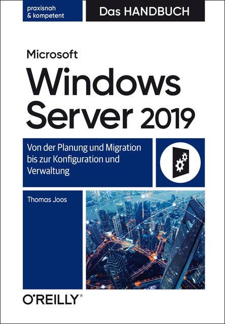 Microsoft Windows Server 2019 – Das Handbuch: Von der Planung und Migration bis zur Konfiguration und Verwaltung