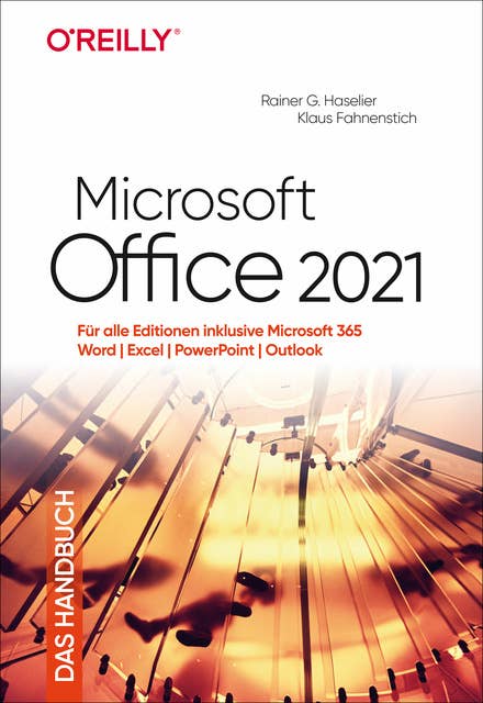 Microsoft Office 2021 – Das Handbuch: Für alle Editionen inklusive Microsoft 365 – Word, Excel, PowerPoint, Outlook