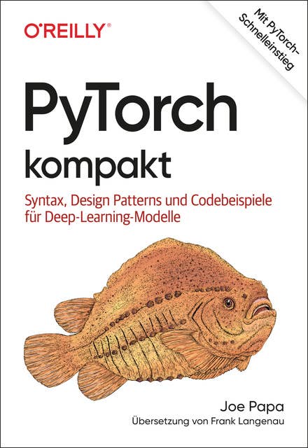 PyTorch kompakt: Syntax, Design Patterns und Codebeispiele für Deep-Learning-Modelle