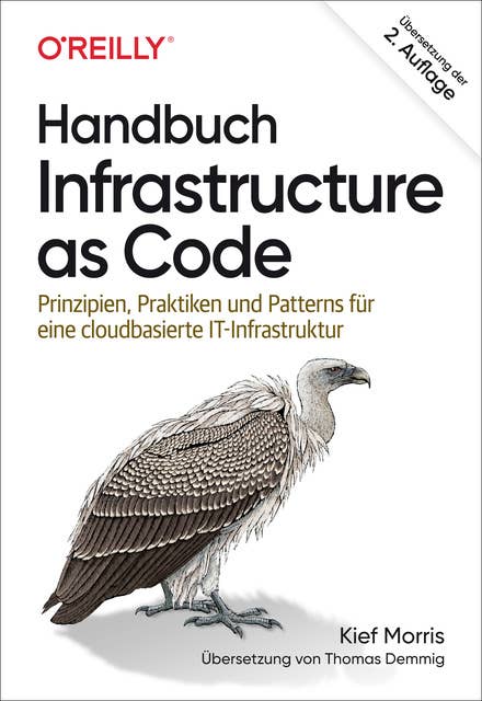 Handbuch Infrastructure as Code: Prinzipien, Praktiken und Patterns für eine cloudbasierte IT-Infrastruktur