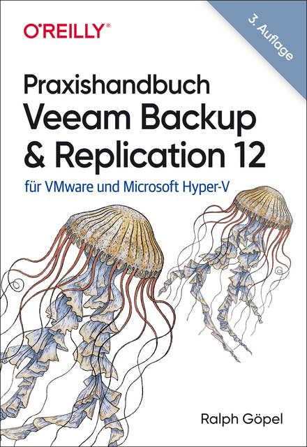 Praxishandbuch Veeam Backup & Replication 12: für VMware und Microsoft Hyper-V