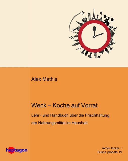 Weck – Koche auf Vorrat: Lehr- und Handbuch über die Frischhaltung der Nahrungsmittel im Haushalt