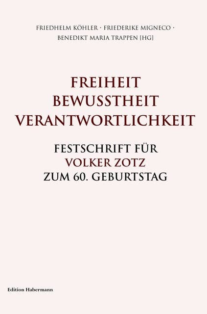 Freiheit. Bewusstheit. Verantwortlichkeit.: Festschrift für Volker Zotz zum 60. Geburtstag