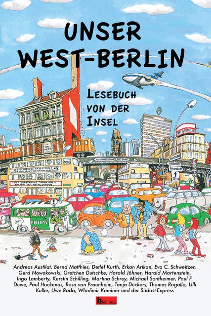 Unser West-Berlin: Lesebuch von der Insel