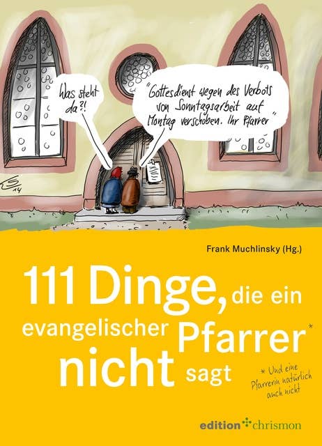 111 Dinge, die ein evangelischer Pfarrer nicht sagt (und eine Pfarrerin natürlich auch nicht): Mit Cartoons von Klaus Stuttmann