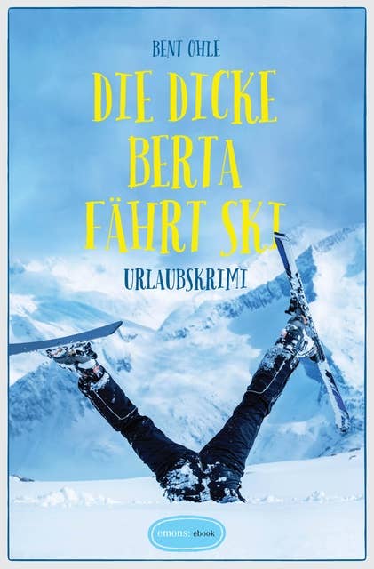 Die dicke Berta fährt Ski: Urlaubskrimi
