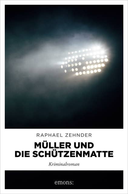 Müller und die Schützenmatte: Kriminalroman