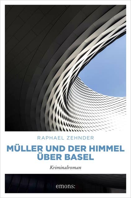 Müller und der Himmel über Basel: Kriminalroman