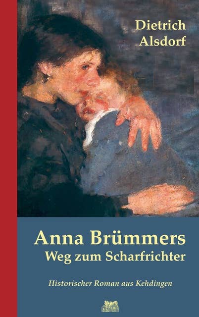Anna Brümmers Weg zum Scharfrichter: Historischer Roman