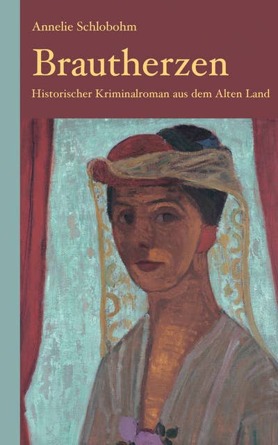 Brautherzen: Historischer Kriminalroman aus dem Alten Land