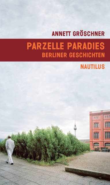 Parzelle Paradies: Berliner Geschichten