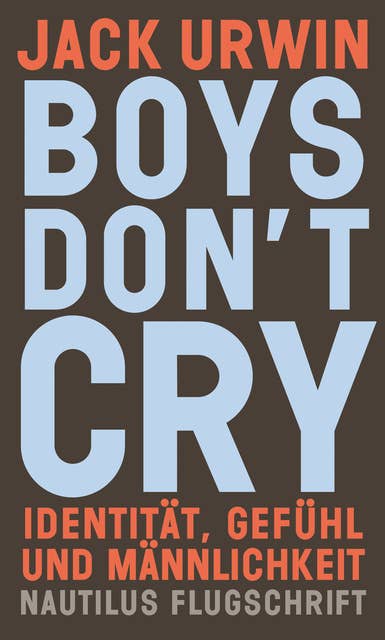 Boys don't cry: Identität, Gefühl und Männlichkeit