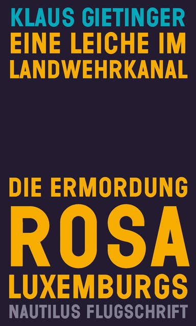 Eine Leiche im Landwehrkanal - Die Ermordung Rosa Luxemburgs