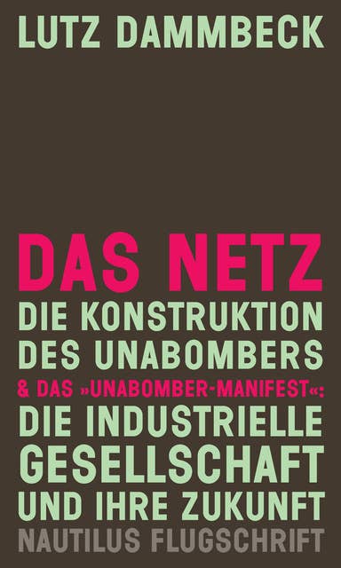 Das Netz: Die Konstruktion des Unabombers & Das "Unabomber-Manifest": Die Industrielle Gesellschaft und ihre Zukunft