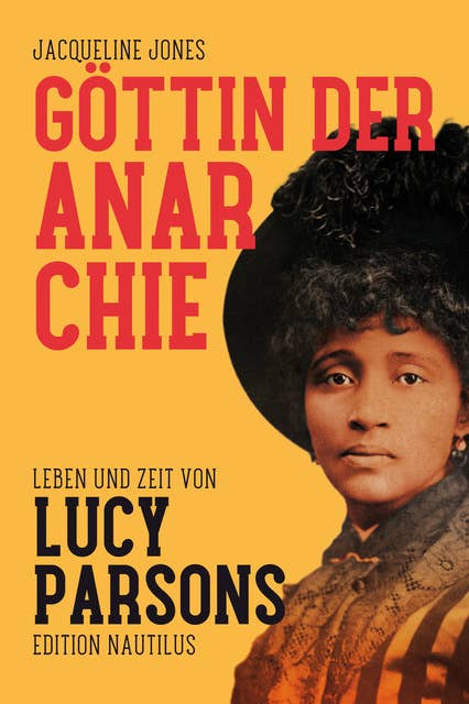 Göttin der Anarchie: Leben und Zeit von Lucy Parsons