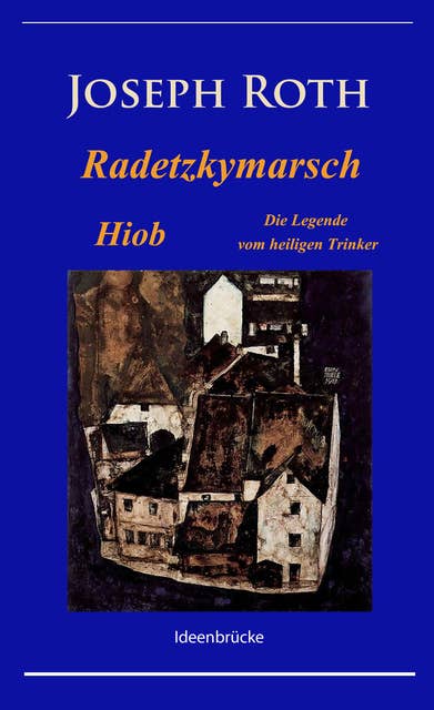 Radetzkymarsch / Die Legende vom heiligen Trinker / Hiob: Klassiker von Joseph Roth mit Anmerkungen