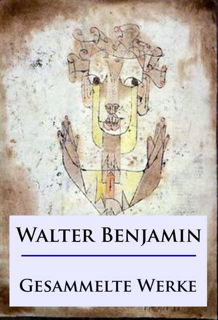Walter Benjamin - Gesammelte Werke