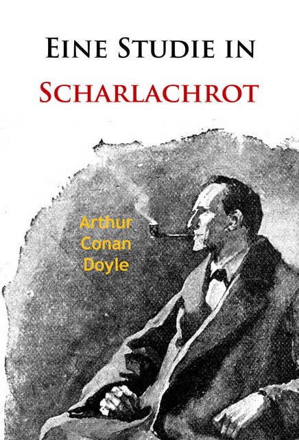 Eine Studie in Scharlachrot: Der erste Roman mit Sherlock Holmes