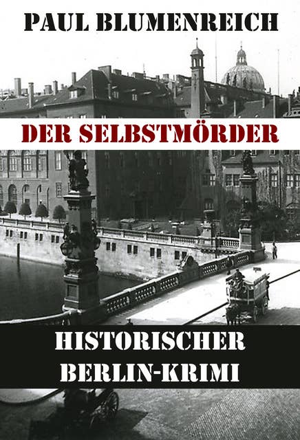 Der Selbstmörder: Historischer Berliner Kriminal- und Gesellschaftsroman
