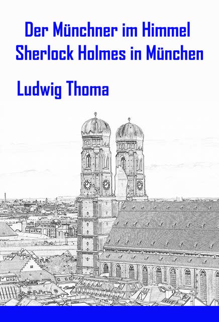 Der Münchner im Himmel / Sherlock Holmes in München: Satiren und Humoresken