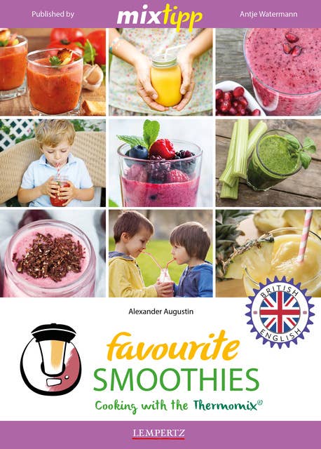 MIXtipp Favourite SMOOTHIES (british english): Cooking with the Thermomix TM5 und TM31