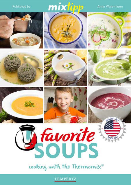 MIXtipp Favourite SOUPS (american english): Cooking with the Thermomix TM5 und TM31