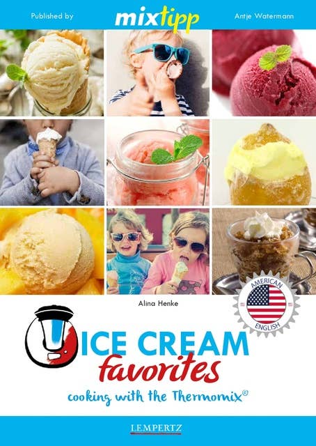 MIXtipp Ice Cream favourites (american english): Cooking with the Thermomix TM5 und TM31