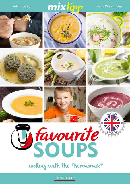 MIXtipp Favourite SOUPS (british english): Cooking with the Thermomix TM5 und TM31