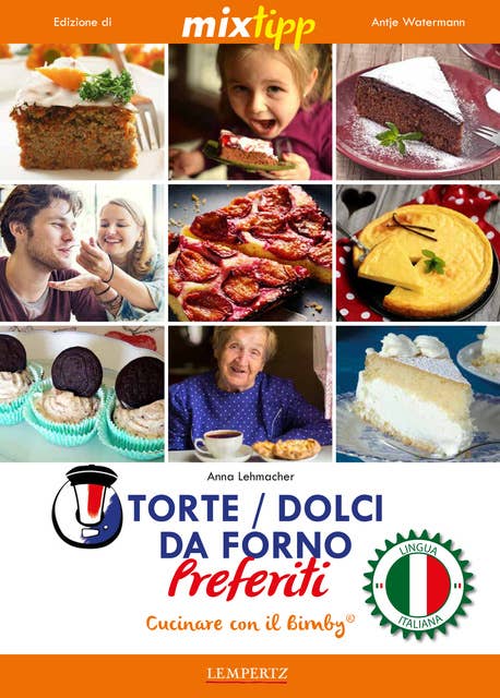 MIXtipp: Torte / Dolci da Forno Preferiti (italiano): Cucinare con il Bimby TM5 und TM31