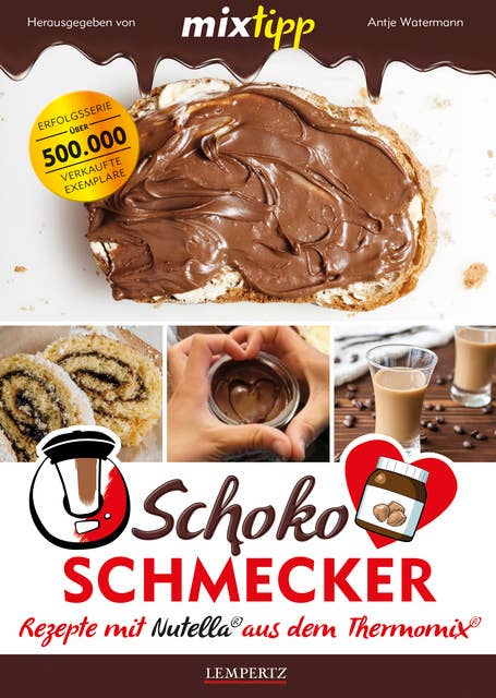 MIXtipp Schoko-Schmecker: Rezepte mit Nutella® aus dem Thermomix: Rezepte mit Nutella aus dem Thermomix