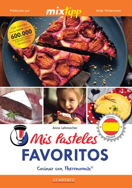 MIXtipp: Mis Pasteles Favoritos (español): cocinar con Thermomix® TM 5® & TM 31®