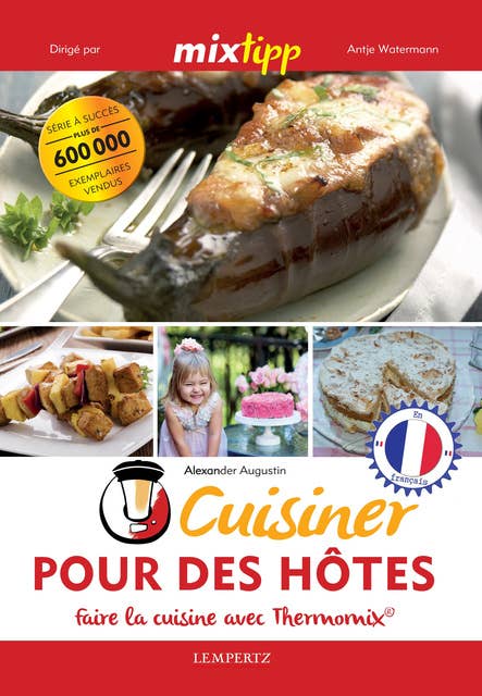 MIXtipp: Cuisiner Pour des Hôtes (francais): faire la cuisine avec Thermomix®