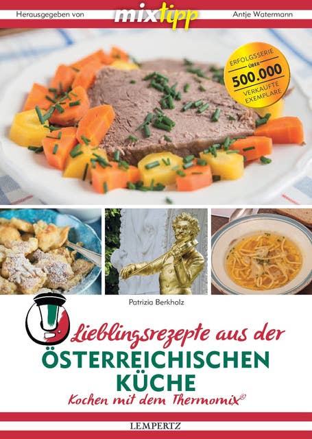 Lieblingsrezepte aus der österreichischen Küche: Kochen mit dem Thermomix