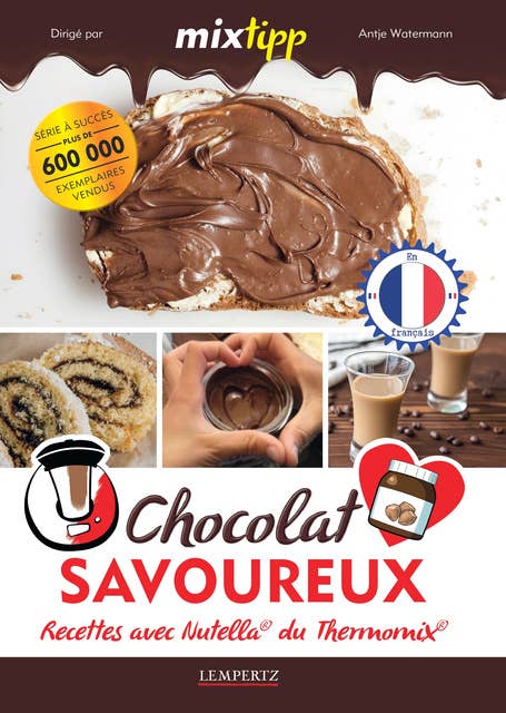 MIXtipp: Chocolat Savoureux (francais): Recettes avec Nutella®  du Thermomix®  TM5®  und TM31®