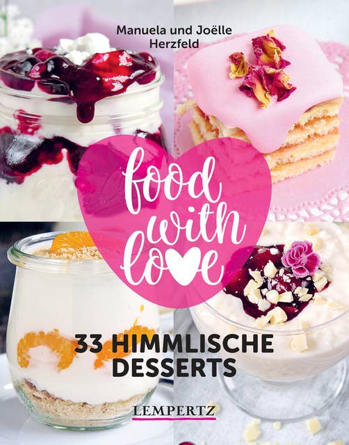 33 himmlische Desserts: food with love - Rezepte mit dem Thermomix®