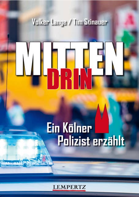 Mittendrin: Ein Kölner Polizist erzählt