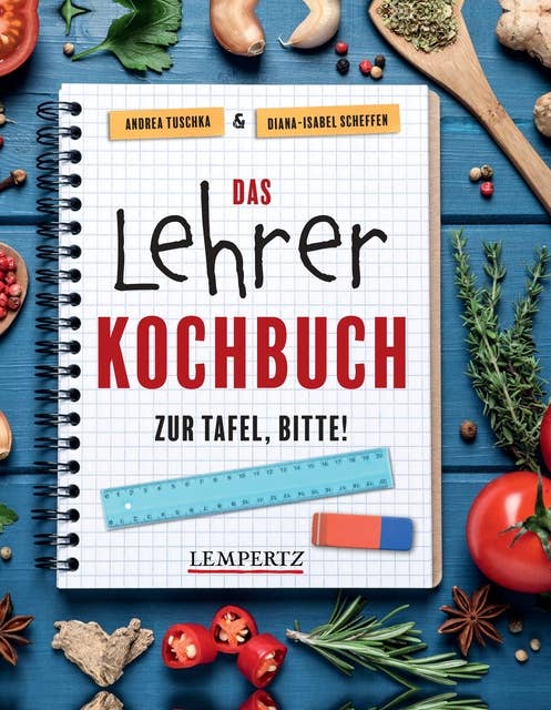 Das Lehrer-Kochbuch: Zur Tafel, bitte!