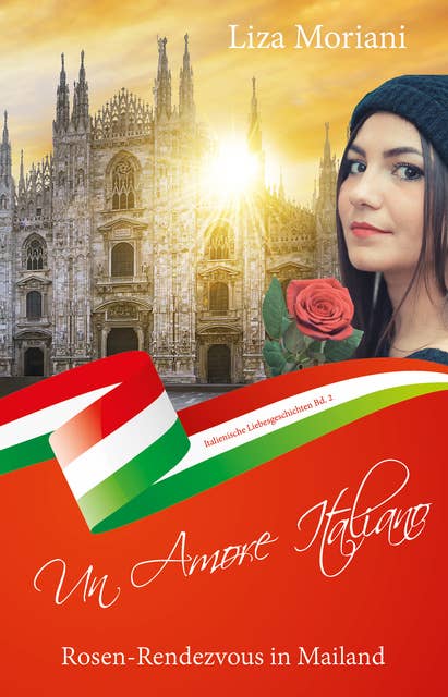 Rosen-Rendezvous in Mailand - Un Amore Italiano: Italienische Liebesgeschichte Bd. 2