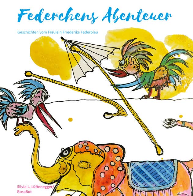 Federchens Abenteuer: Geschichten vom Fräulein Friederike Federblau