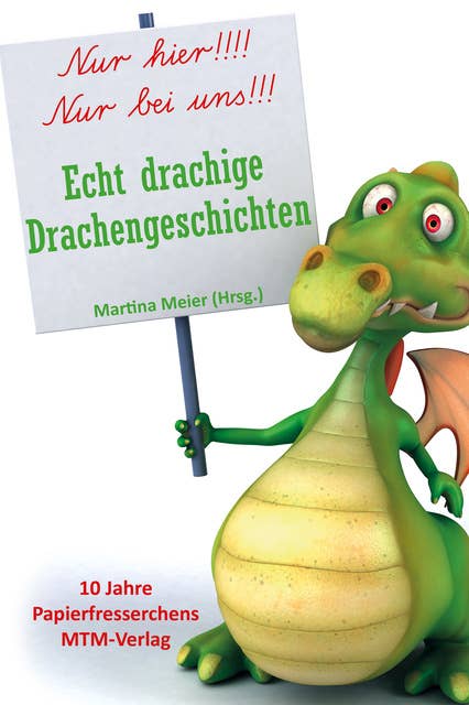 Echt drachige Drachengeschichten: 10 Jahre Papierfresserchens MTM-Verlag