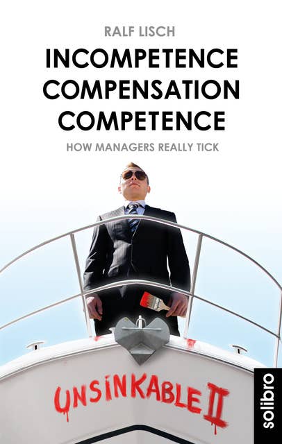 Incompetence Compensation Competence: How Managers Really Tick. Stories