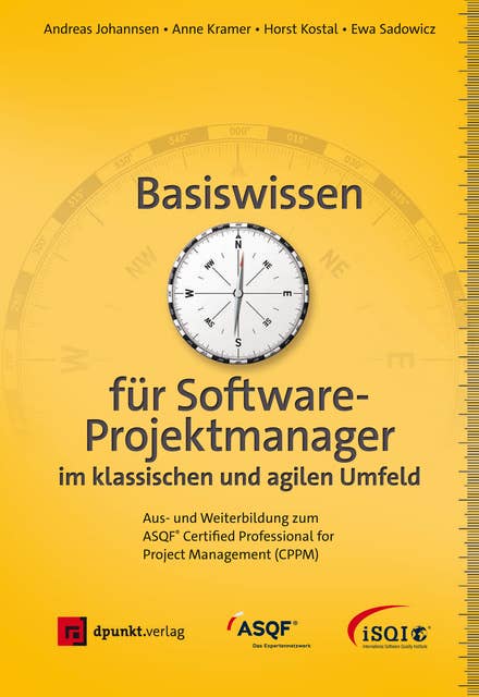 Basiswissen für Softwareprojektmanager im klassischen und agilen Umfeld: Aus- und Weiterbildung zum ASQF® Certified Professional for Project Management (CPPM)
