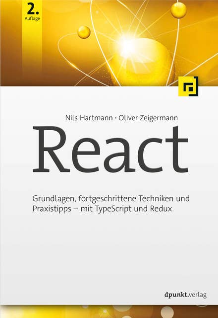 React: Grundlagen, fortgeschrittene Techniken und Praxistipps – mit TypeScript und Redux